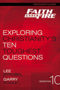 Faith Under Fire Bible Study Participant's Guide: Exploring Christianity's Ten Toughest Questions - Ingram
