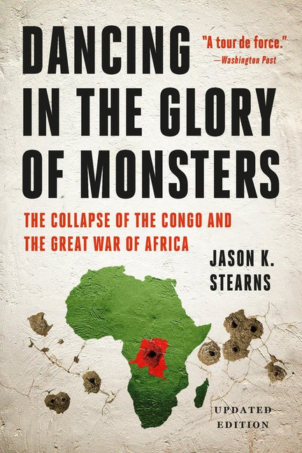 Dancing in the Glory of Monsters: The Collapse of the Congo and the Great War of Africa (Revised) - Ingram