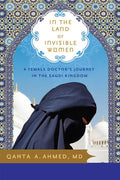 In the Land of Invisible Women: A Female Doctor's Journey in the Saudi Kingdom - Ingram