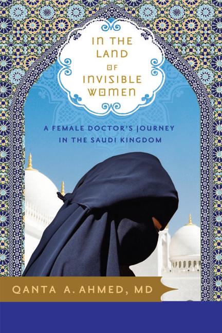 In the Land of Invisible Women: A Female Doctor's Journey in the Saudi Kingdom - Ingram