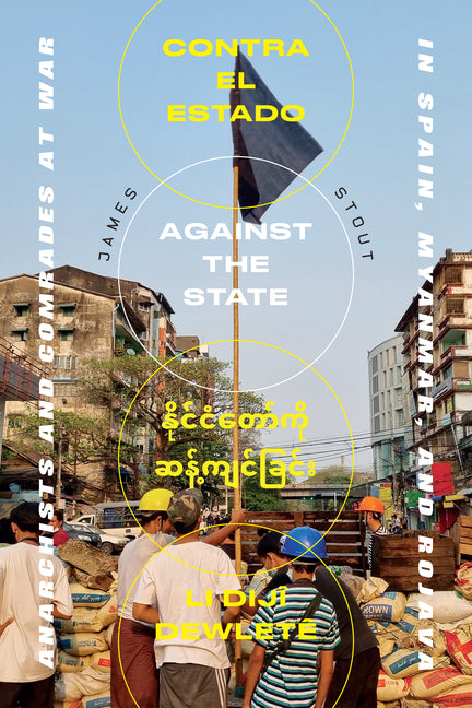 Against the State: Anarchists and Comrades at War in Spain, Myanmar, and Rojava - Ingram