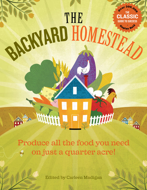 The Backyard Homestead: Produce All the Food You Need on Just a Quarter Acre! - Ingram