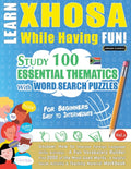Learn Xhosa While Having Fun! - For Beginners: Easy to Intermediate - Study 100 Essential Thematics with Word Search Puzzles - Vol.1 - Ingram