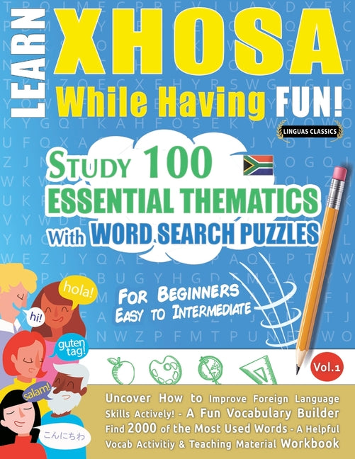 Learn Xhosa While Having Fun! - For Beginners: Easy to Intermediate - Study 100 Essential Thematics with Word Search Puzzles - Vol.1 - Ingram
