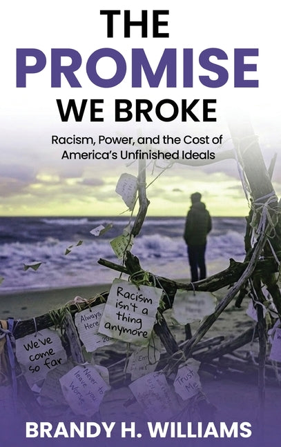 The Promise We Broke: Racism, Power, and the Cost of America's Unfinished Ideals - Ingram