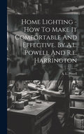 Home Lighting - How To Make It Comfortable And Effective. By A.l. Powell And R.e. Harrington - Ingram