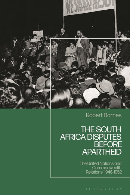 The South Africa Disputes Before Apartheid: The United Nations and Commonwealth Relations, 1946-1952 - Ingram