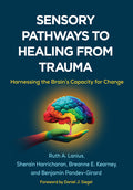 Sensory Pathways to Healing from Trauma: Harnessing the Brain's Capacity for Change - Ingram