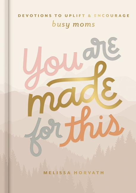 You Are Made for This: Devotions to Uplift and Encourage Busy Moms (a 90-Day Devotional to Inspire Mothers) - The Perfect Christian Gift for Women - Ingram