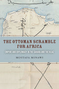 The Ottoman Scramble for Africa: Empire and Diplomacy in the Sahara and the Hijaz - Ingram