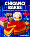 Chicano Bakes: Recipes for Mexican Pan Dulce, Tamales, and My Favorite Desserts - Ingram