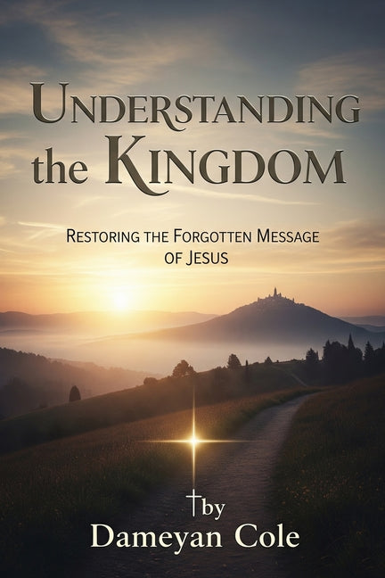 Understanding the Kingdom: Restoring the Forgotten Message of Jesus - Ingram