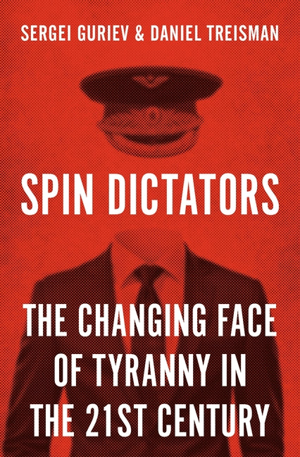 Spin Dictators: The Changing Face of Tyranny in the 21st Century - Ingram