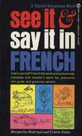 See It and Say It in French: See It and Say It in French: A Beginner's Guide to Learning French the Word-and-Picture Way - Ingram