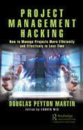 Project Management Hacking: How to Manage Projects More Efficiently and Effectively in Less Time - Ingram