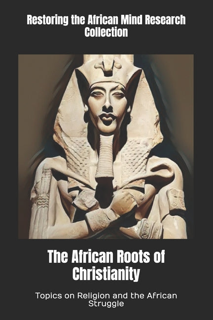 The African Roots of Christianity: Topics on Religion and the African Struggle - Ingram