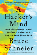 A Hacker's Mind: How the Powerful Bend Society's Rules, and How to Bend Them Back - Ingram