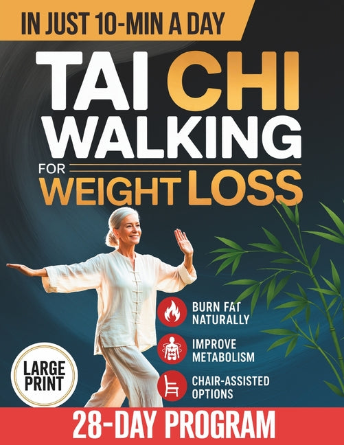 Tai Chi Walking for Weight Loss: A Senior-Friendly 28-Day Program with Chair-Assisted Steps, Joint-Safe Mobility, and Gentle Daily Walking to Improve - Ingram