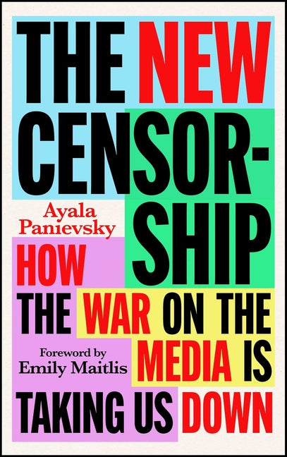 The New Censorship: How the War on the Media Is Taking Us Down - Ingram
