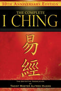The Complete I Ching -- 10th Anniversary Edition: The Definitive Translation by Taoist Master Alfred Huang (Anniversary)