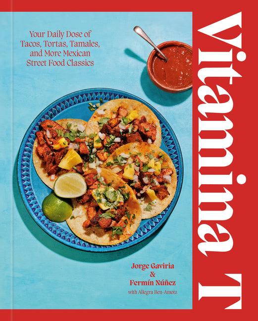 Vitamina T: Your Daily Dose of Tacos, Tortas, Tamales, and More Mexican Street Food Classics - Ingram