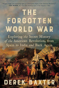 The Forgotten World War: Exploring the Secret History of the American Revolution, from Spain to India and Back Again - Ingram