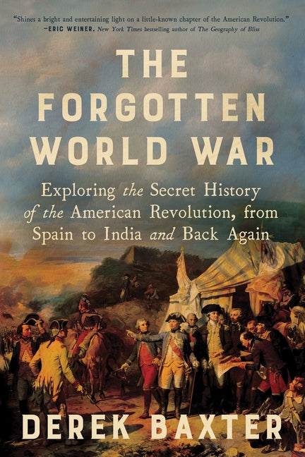 The Forgotten World War: Exploring the Secret History of the American Revolution, from Spain to India and Back Again - Ingram
