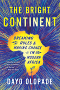 The Bright Continent: Breaking Rules and Making Change in Modern Africa - Ingram