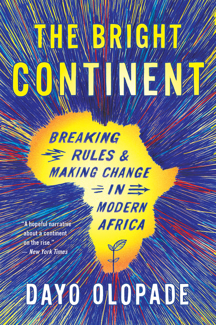 The Bright Continent: Breaking Rules and Making Change in Modern Africa - Ingram