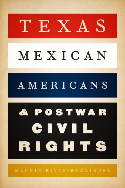 Texas Mexican Americans and Postwar Civil Rights - Ingram