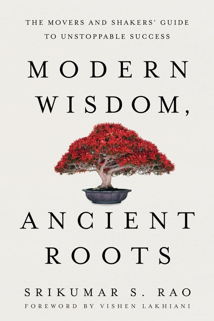 Modern Wisdom, Ancient Roots: The Movers and Shakers' Guide to Unstoppable Success - Ingram
