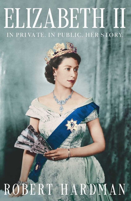 Elizabeth II: In Private. in Public. Her Story. - Ingram