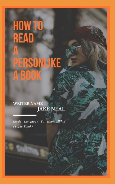 How to Read to a Person Like a Book: (Body Language To Know What People Think) - Ingram