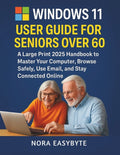 Windows 11 User Guide for Seniors Over 60: A Large Print 2025 Handbook to Master Your Computer, Browse Safely, Use Email, and Stay Connected Online - Ingram