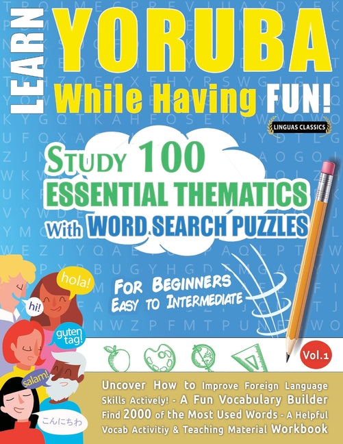 Learn Yoruba While Having Fun! - For Beginners: Easy to Intermediate - Study 100 Essential Thematics with Word Search Puzzles - Vol.1 - Ingram