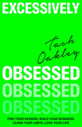 Excessively Obsessed: Find Your Passion, Build Your Business, Learn Your Limits, Love Your Life - Ingram