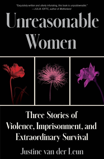 Unreasonable Women: Three Stories of Violence, Imprisonment, and Extraordinary Survival - Ingram