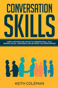 Conversation Skills: Useful Methods and Advice to Conquer Small Talk, Improve Social Confidence and Network Like Never Before - Ingram