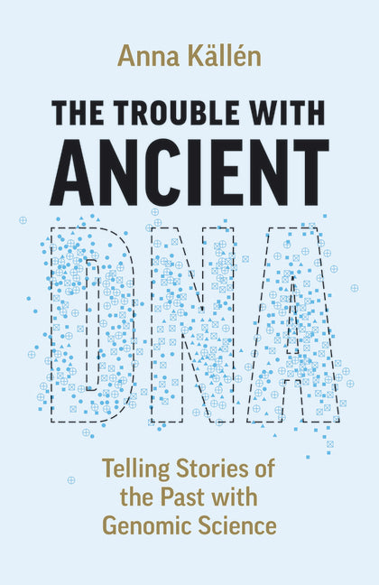 The Trouble with Ancient DNA: Telling Stories of the Past with Genomic Science - Ingram