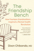The Friendship Bench: How Fourteen Grandmothers Inspired a Mental Health Revolution - Ingram