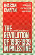 The Revolution of 1936-1939 in Palestine: Background, Details, and Analysis - Ingram