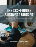 The Six-Figure Business Broker: A step-by-step guide to brokering success - Ingram