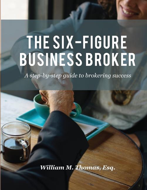 The Six-Figure Business Broker: A step-by-step guide to brokering success - Ingram