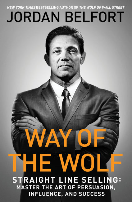 Way of the Wolf: Straight Line Selling: Master the Art of Persuasion, Influence, and Success - Ingram