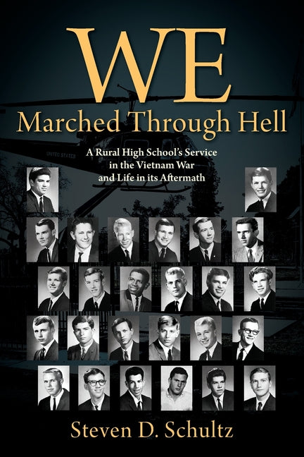 We Marched Through Hell: A Rural High School's Service in the Vietnam War and Life in its Aftermath - Ingram
