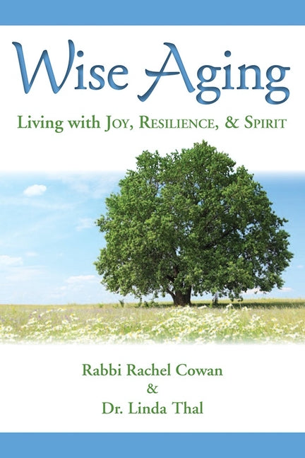 Wise Aging: Living with Joy, Resilience, & Spirit - Ingram