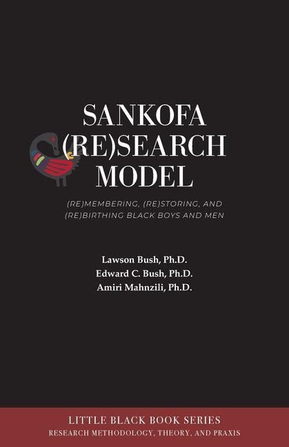 Sankofa (Re)Search Model: (Re)membering, (Re)storing, and (Re)birthing Black Boys and Men - Ingram