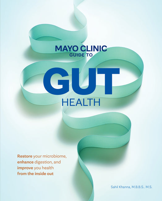 Mayo Clinic Guide to Gut Health: Restore Your Microbiome, Enhance Digestion, and Improve Your Health from the Inside Out - Ingram