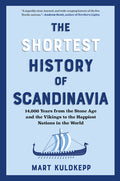 The Shortest History of Scandinavia: 14,000 Years from the Stone Age and the Vikings to the Happiest Nations in the World - Ingram