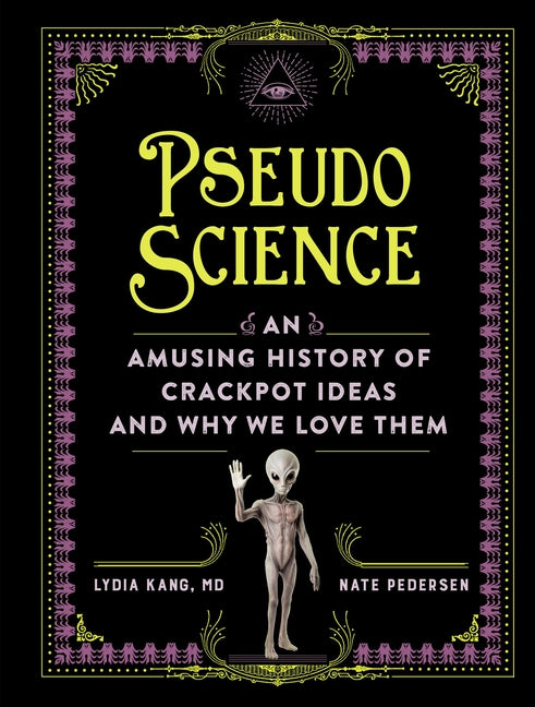 Pseudoscience: An Amusing History of Crackpot Ideas and Why We Love Them - Ingram